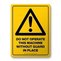 Hazard Sign - Do Not Operate This Machine Without Guard in Place