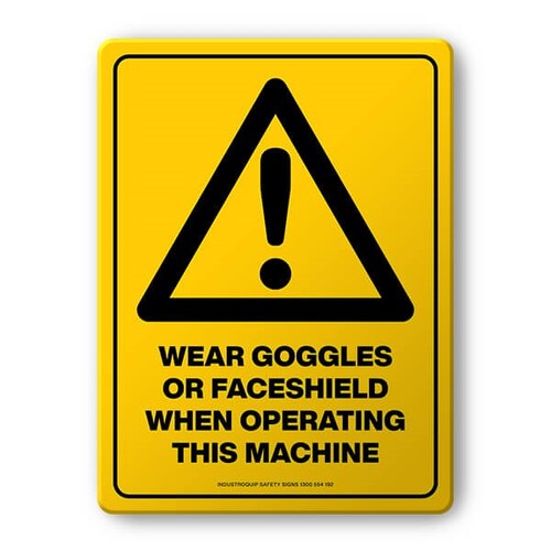 Warning Sign - Wear Goggles or Face Shield When Operating This Machine